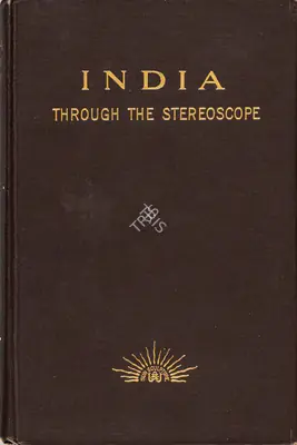 James Ricalton (Author), India through the Stereoscope, 1900, Authored Antiquarian Book