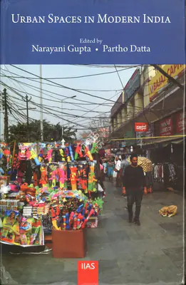 Narayani Gupta (Editor), Urban Spaces in Modern India, 2018, Edited Book
