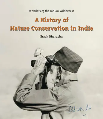 Erach Bharucha (Author), A History of Nature Conservation in India, 2006, Authored Book