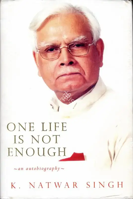 K. Natwar Singh (Author), One Life is Not Enough, 2014, Authored Book