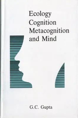 G.C. Gupta (Author), Ecology, Cognition, Metacognition and Mind, 1992, Authored Book
