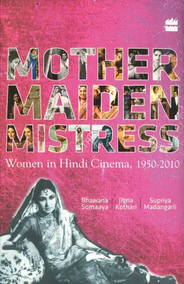 Bhawana Somaaya (Author), Mother Maiden Mistress, 2012, Authored Book