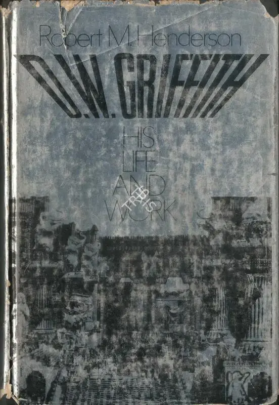 Robert M. Henderson (Author), D. W. Griffith, 1972, Authored Book