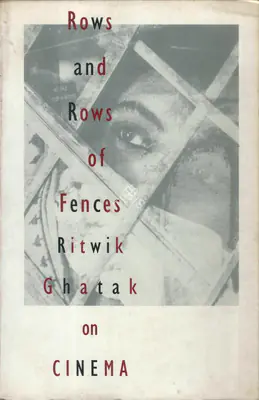 Ritwik Ghatak (Author), Rows and Rows of Fences, 2000, Authored Book