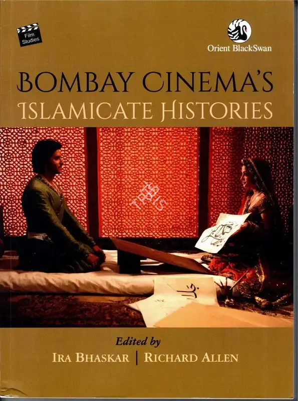 Ira Bhaskar (Editor), Bombay Cinema's Islamicate Histories, 2022, Edited Book