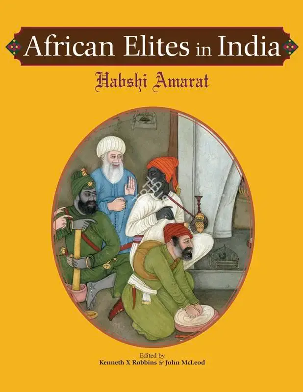 Kenneth X. Robbins (Editor), African Elites in India, 2006, Edited Book