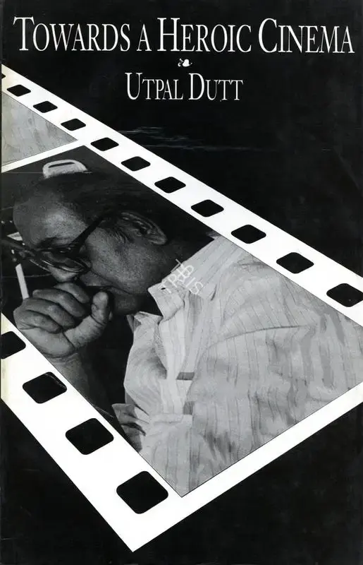 Utpal Dutt (Author), Towards a Heroic Cinema, 1994, Authored Book