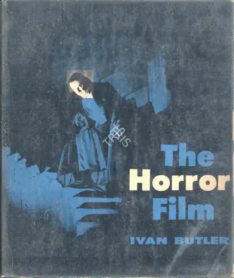 Ivan Butler (Author), The Horror Film, 1967, Authored Book