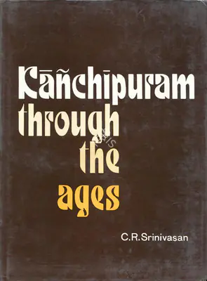 C.R. Srinivasan (Author), Kanchipuram through the Ages, 1979, Authored Book