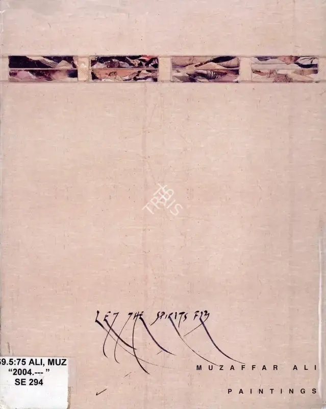 Muzaffar Ali (Artist), Let the Spirits Fly, 2004, Solo Exhibition Catalogue