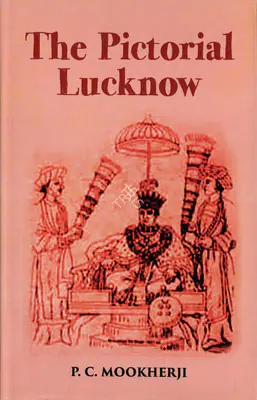 P.C. Mookherji (Author), The Pictorial Lucknow, 1883, Authored Antiquarian Book