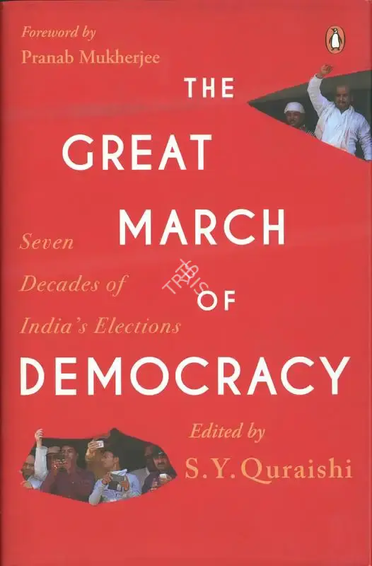 S.Y. Quraishi (Editor), The Great March of Democracy, 2019, Edited Book