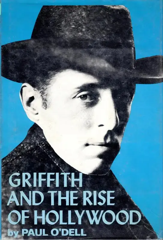 Paul O'Dell (Author), Griffith and the Rise of Hollywood, 1970, Authored Book