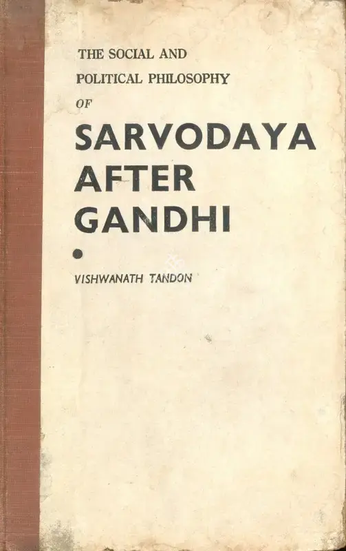 Vishwanath Tondon (Author), The Social and Political Philosophy of Sarvodaya after Gandhi, 1965, Authored Book