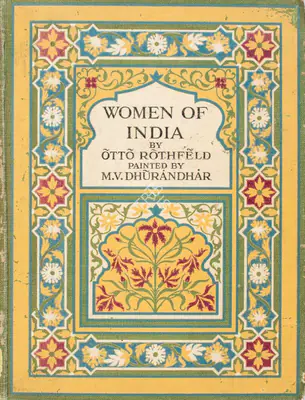 Otto Rothfeld (Author), Women of India, 1920, Authored Antiquarian Book
