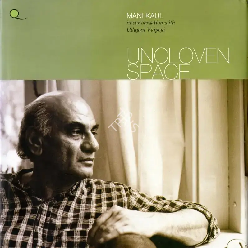 Mani Kaul (Author), Uncloven Space, 1994, Authored Book