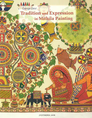 Jyotindra Jain (Author), Tradition and Expression in Mithila Painting, 1997, Authored Book