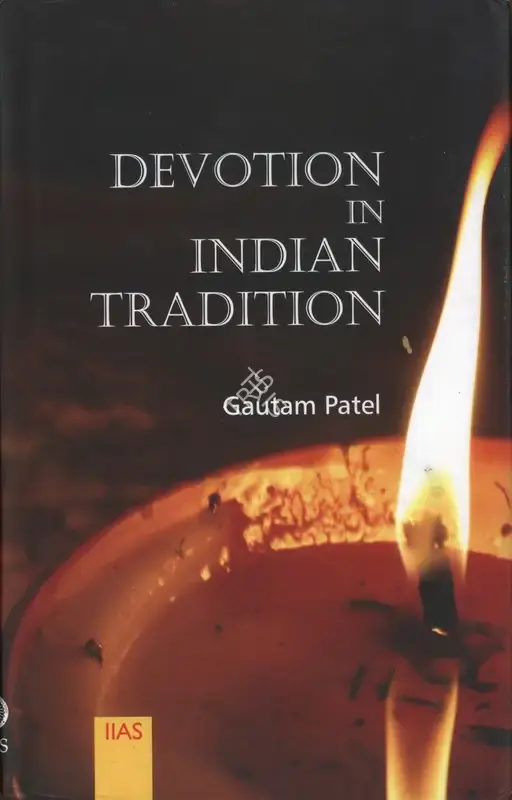 Gautam Patel (Author), Devotion in Indian Tradition, 2017, Authored Book