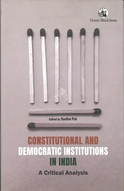 Sudha Pai (Editor), Constitutional and Democratic Institutions in India, 2020, Edited Book