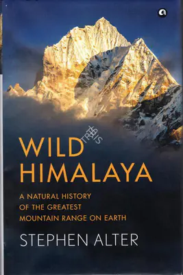 Stephen Alter (Author), Wild Himalaya, 2019, Authored Book
