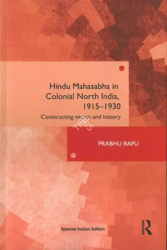 Prabhu Bapu (Author), Hindu Mahasabha in Colonial North India, 1915-1930, 2013, Authored Book