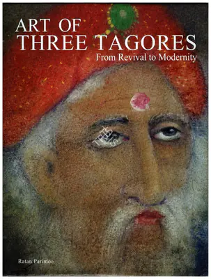 Ratan Parimoo (Author), Art of Three Tagores, 2011, Authored Book