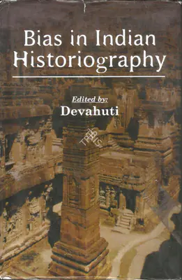 Devahuti (Editor), Bias in Indian Historiography, 2012, Edited Book