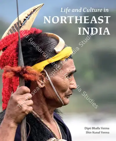 Dipti Bhalla Verma (Author), Life and Culture in Northeast India, 2020, Authored Book