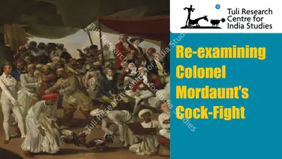 Tuli Research Centre for India Studies (Editor), Re-examining Colonel Mordaunt’s Cock-Fight, 2025, In-house Video