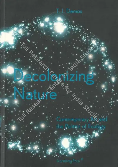 T.J. Demos (Author), Decolonizing Nature, 2016, Authored Book