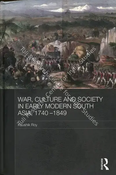 Kaushik Roy (Author), War, Culture and Society in Early Modern South Asia,1740-1849, 2011, Authored Book