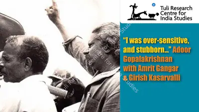 Tuli Research Centre for India Studies (Editor), "I was over-sensitive, and stubborn…" Adoor Gopalakrishnan with Amrit Gangar & Girish Kasarvalli, 2015, In-house Video