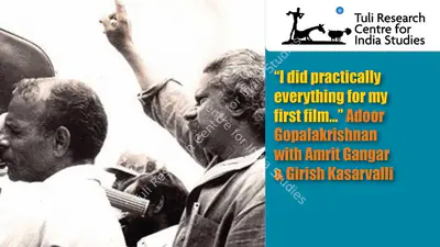 Tuli Research Centre for India Studies (Editor), "I did practically everything for my first film…" Adoor Gopalakrishnan with Amrit Gangar & Girish Kasarvalli, 2015, In-house Video