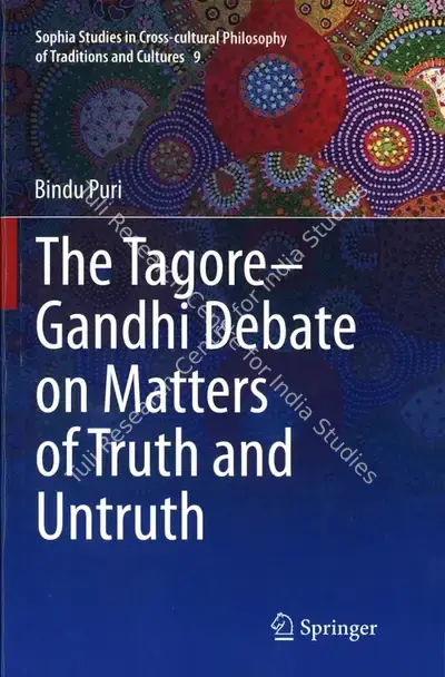 Bindu Puri (Author), The Tagore-Gandhi Debate on Matters of Truth and Untruth, 2015, Authored Book