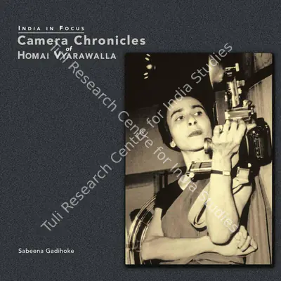 Sabeena Gadihoke (Author), Camera Chronicles of Homai Vyrawalla, 2010, Authored Book