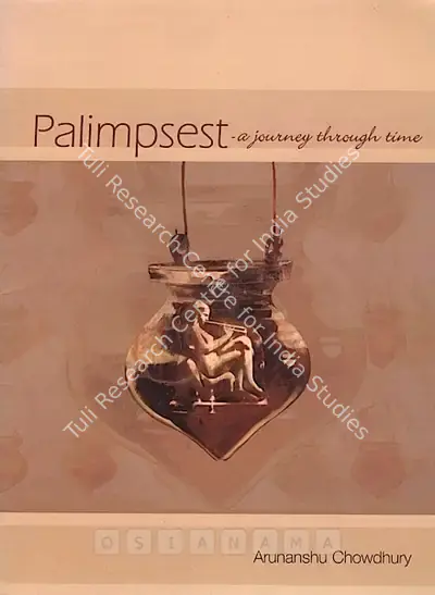 Arunanshu Chowdhury (Artist), Palimpsest - a Journey through Time, 2005, Solo Exhibition Catalogue