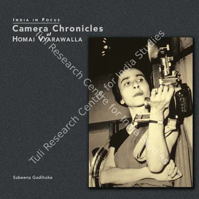 Sabeena Gadihoke (Author), Camera Chronicles of Homai Vyrawalla, 2006, Authored Book