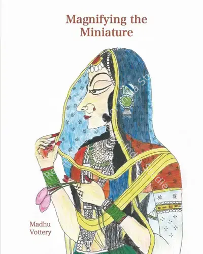 Madhu Vottery (Author), Magnifying the Miniature, 2020, Authored Book