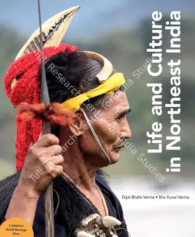 Dipti Bhalla Verma (Author), Life and Culture in Northeast India, 2020, Authored Book
