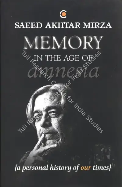 Mirza, Saeed Akhtar (Author). Memory In The Age of Amnesia - A Personal History of Our Times. Context, 2018 | Authored Book | CinemaEducation | 00865604
