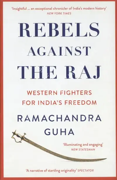 Ramachandra Guha (Author), Rebels Against the Raj, 2023, Authored Book