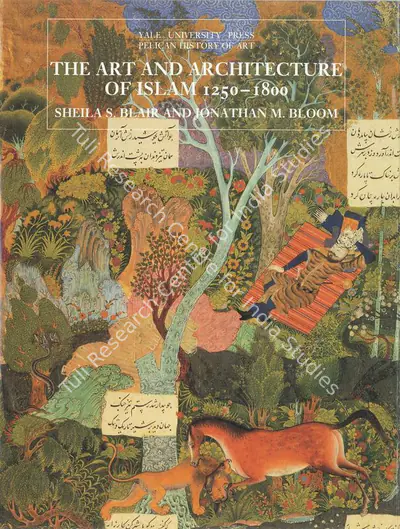 Sheila S. Blair (Author), The Art and Architecture of Islam 1250–1800, 1994, Authored Book