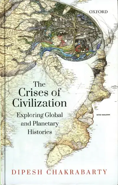 Dipesh Chakrabarti (Author), The Crises of Civilization, 2018, Authored Book