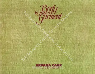 Arpana Caur (Artist), Body is just a Garment, 1993, Solo Exhibition Catalogue