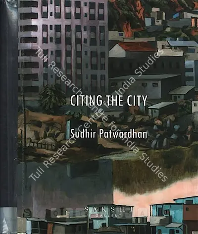 Sudhir Patwardhan (Artist), Citing the City, 2007, Solo Exhibition Catalogue