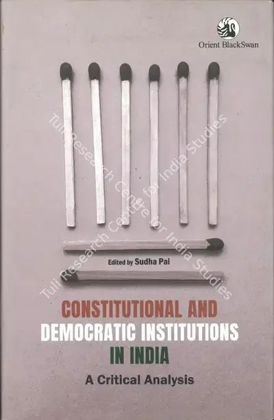 Sudha Pai (Editor), Constitutional and Democratic Institutions in India, 2020, Edited Book