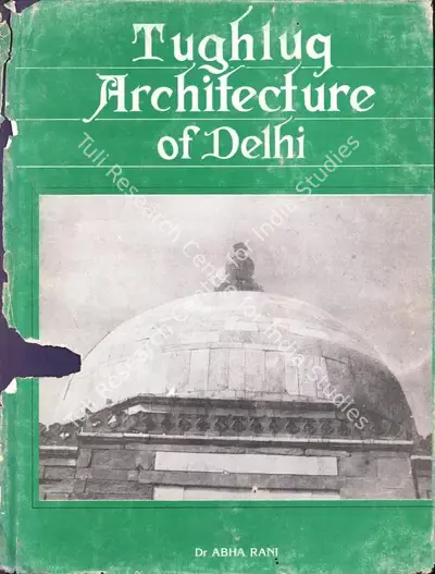 Abha Rani (Author), Tughluq Architecture of Delhi, 1991, Authored Book