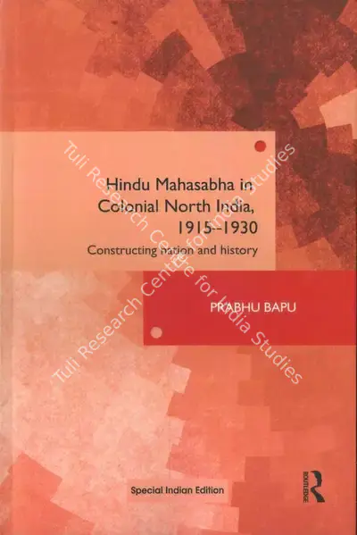 Prabhu Bapu (Author), Hindu Mahasabha in Colonial North India, 1915-1930, 2013, Authored Book