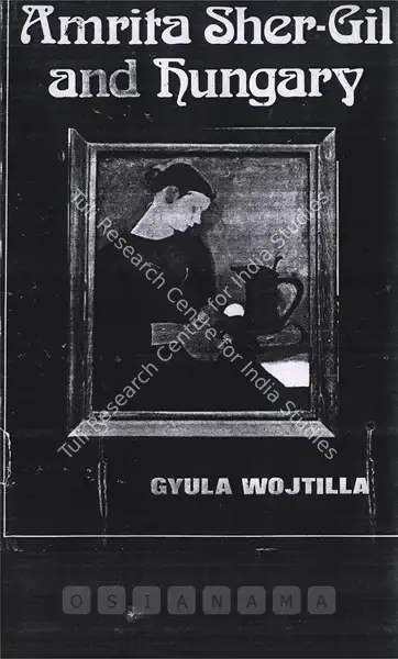 Gyula Wojtilia (Author), Amrita Sher-Gil and Hungary, 1981, Authored Book