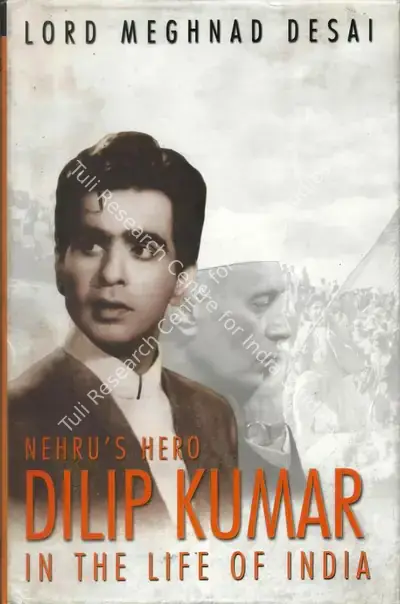 Lord Meghnad Desai (Author), Nehru's Hero Dilip Kumar in the Life of India, 2004, Authored Book